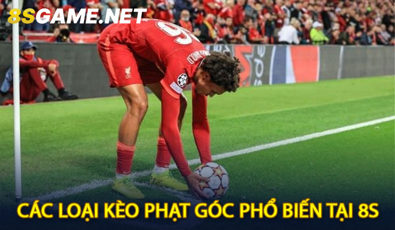 Các Loại Kèo Phạt Góc Phổ Biến Tại 8S
