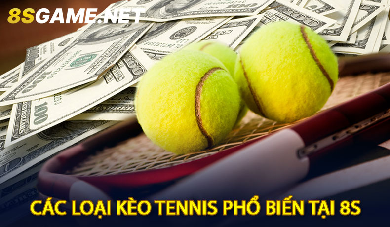 Các Loại Kèo Tennis Phổ Biến Tại 8S