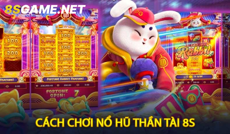 Cách Chơi Nổ Hũ Thần Tài 8S